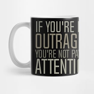 If You're Not Outraged - You're Not Paying Attention - Mug